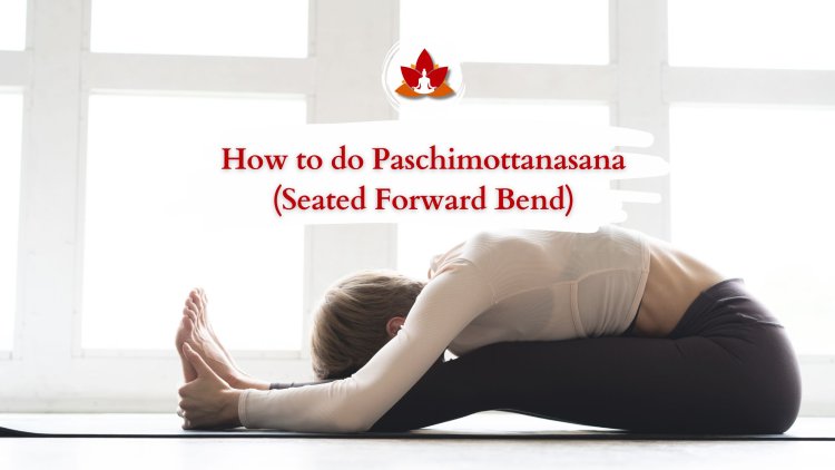 Seated Forward Bend: How to Practice Paschimottanasana