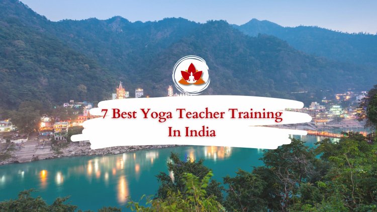 7 Best Yoga Teacher Training In India 2024