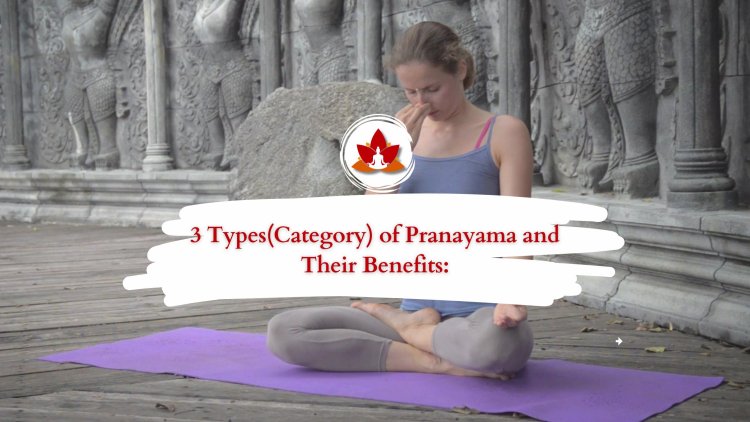 3 Types(Category) of Pranayama and Their Benefits