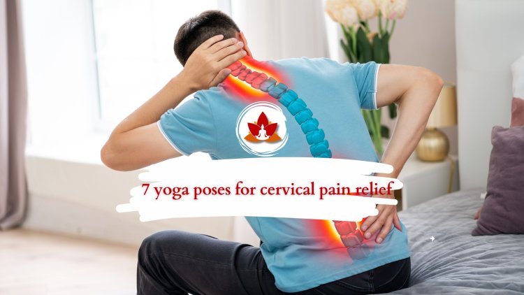 7 Effective Yoga Pose for Cervical Neck Pain Relief