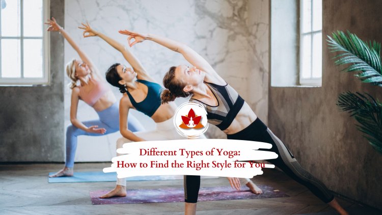 Different Types of Yoga: How to Find the Right Style for You