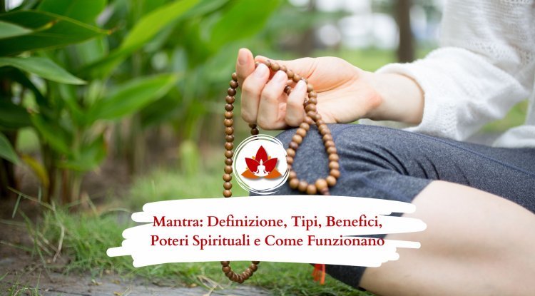 Mantra: Definizione, Tipi, Benefici, Poteri Spirituali e Come Funzionano