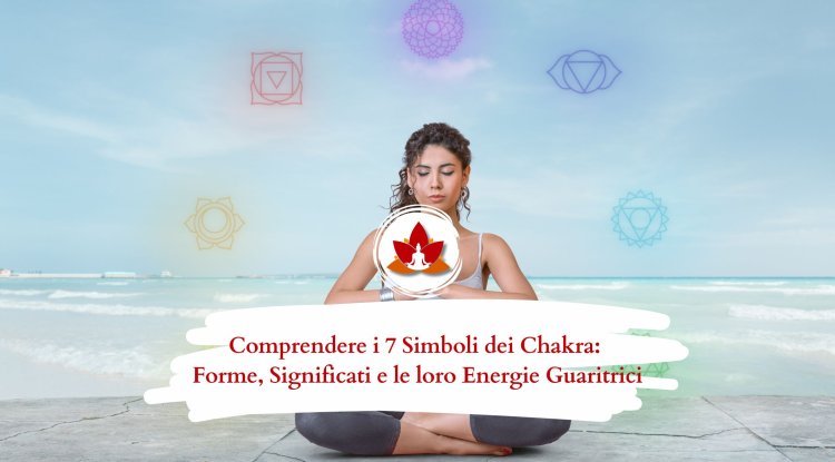 Comprendere i 7 Simboli dei Chakra: Forme, Significati e le loro Energie Guaritrici