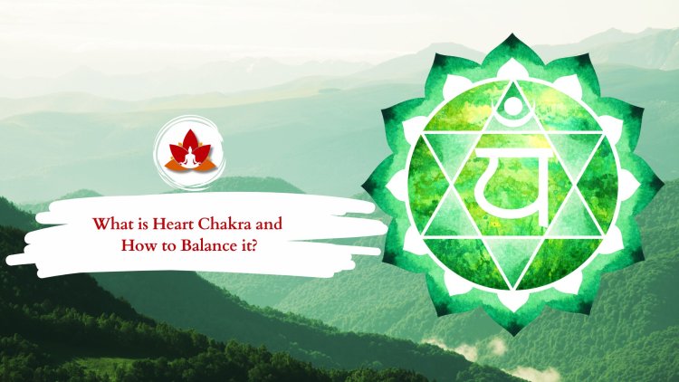 How to Activate and Balance Your Heart Chakra for Healing