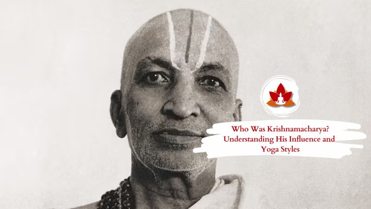 Who Was Krishnamacharya? Understanding His Influence and Yoga Styles